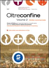 Oltreconfine - Volume 2 - Diritto commerciale: Corso di Diritto per il secondo biennio e il quinto anno dei nuovi Istituti Tecnici settore Economico, articolazione ... - Libro misto con estensione on line