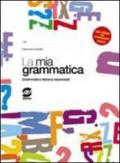 La mia grammatica. Grammatica italiana essenziale. Per i Licei e gli Ist. Magistrali. Con espansione online