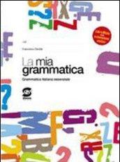 La mia grammatica. Grammatica italiana essenziale. Per i Licei e gli Ist. Magistrali. Con espansione online