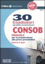 Trenta coadiutori (Profilo economico) Consob. Manuale per la preparazione alla prova preselettiva. Teoria e quiz