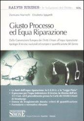 Giusto processo ed equa riparazione. Dalla Convenzione europea dei diritti umani all'equa riparazione: tipologie di ricorso nazionali ed europee...