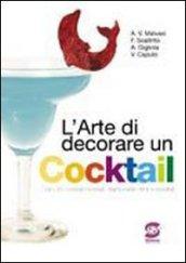 L'arte di decorare un cocktail. Per gli Ist. professionali. Con CD-ROM