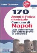 Centosettanta agenti di polizia municipale. Comune di Napoli. Quiz commentati per tutte le prove di concorso