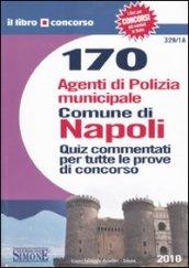 Centosettanta agenti di polizia municipale. Comune di Napoli. Quiz commentati per tutte le prove di concorso
