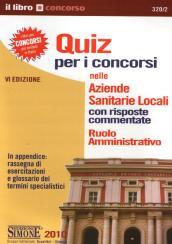 Quiz per i concorsi nelle aziende sanitarie locali. Con risposte commentate. Ruolo amministrativo