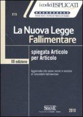 La nuova legge fallimentare spiegata articolo per articolo. Aggiornata alle nuove norme in materia di concordato fallimentare