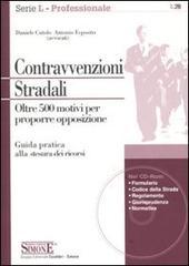 Contravvenzioni stradali. Oltre 500 motivi per proporre opposizione. Con CD-ROM