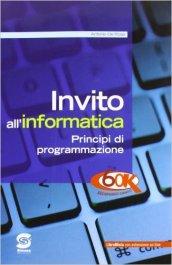 Invito all'informatica. Principi di programmazione. Per le Scuole superiori