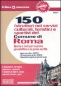 150 istruttori nei servizi culturali, turistici e sportivi del Comune di Roma. Teoria e test per la prova preselettiva e la prova scritta