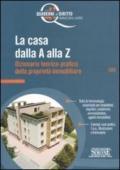 La casa dalla A alla Z. Dizionario teorico-pratico della proprietà immobiliare