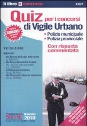 Quiz per i concorsi di vigile urbano. Polizia municipale, polizia provinciale. Con risposta commentata