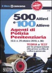 Cinquecento allievi e cento allieve agenti di polizia penitenziaria. Teoria e test per la preparazione alla prova scritta di cultura generale