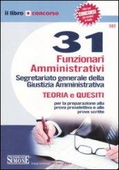 Trentuno funzionari amministrativi. Segretariato generale della giustizia amministrativa. Teoria e quesiti per la preparazione alla prova preselettiva e alle prove..