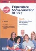 L'operatore socio-sanitario (O.S.S.). Quiz a risposta multipla per le prove concorsuali