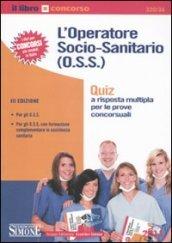 L'operatore socio-sanitario (O.S.S.). Quiz a risposta multipla per le prove concorsuali