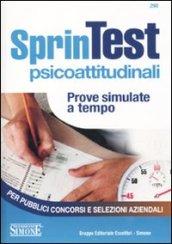 Sprintest psicoattitudinali. Prove simulate a tempo per pubblici concorsi e selezioni aziendali