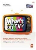 What's on tv. Per le Scuole superiori. Con espansione online