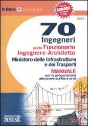 Settanta ingegneri profilo funzionario ingegnere-architetto. Ministero delle infrastrutture e dei trasporti. Manuale per la preparazione alle prove scritte e orali