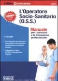 L'operatore socio-sanitario (O.S.S.). Manuale per i concorsi e la formazione professionale