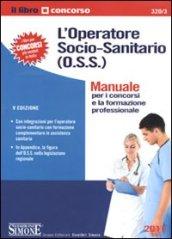 L'operatore socio-sanitario (O.S.S.). Manuale per i concorsi e la formazione professionale