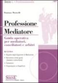 Professione mediatore. Guida operativa per mediatori, conciliatori e arbitri. Con CD-ROM