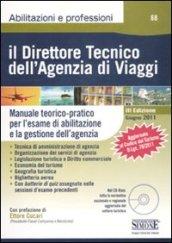 Il direttore tecnico dell'agenzia di viaggi. Manuale teorico-pratico per l'esame di abilitazione e la gestione dell'agenzia. Con CD-ROM