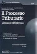 Il processo tributario - Manuale d'Udienza. I fondamenti, i tre gradi di giudizio, gli eventi collaterali al processo, le tecniche di difesa