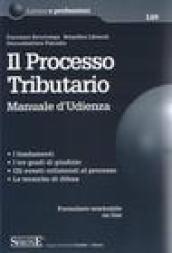 Il processo tributario - Manuale d'Udienza. I fondamenti, i tre gradi di giudizio, gli eventi collaterali al processo, le tecniche di difesa