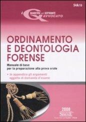 Ordinamento e Deontologia Forense. Manuale di base per la preparazione alla prova orale - In appendice gli argomenti oggetto di domanda d'esame