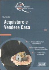 Acquistare e Vendere Casa: Compravendita in proprio o tramite agenzia - Attività da svolgere e documenti da controllare - Il mutuo, le tasse, il condominio (Quaderni di diritto immobiliare)