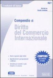 Compendio di Diritto del Commercio Internazionale: Analisi ragionata degli istituti - Approfondimenti giurisprudenziali e dottrinali - Domande più ricorrenti ... d'esame o di concorso (I volumi di base)