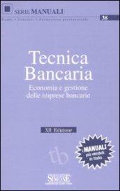 Tecnica bancaria. Economia e gestione delle imprese bancarie