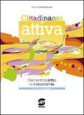 Cittadinanza attiva. Elementi di diritto e di economia. Per le Scuole superiori