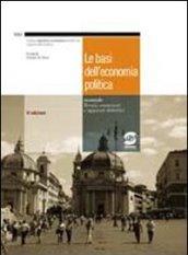 Le basi dell'economia politica. Teoria, contenuti, e apparato didattico. Per le Scuole superiori. Con espansione online