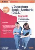 L'operatore socio-sanitario (O.S.S.). Manuale per i concorsi e la formazione