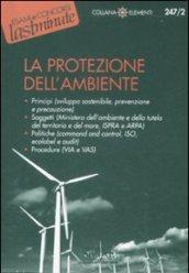 La protezione dell'ambiente: Principi (sviluppo sostenibile, prevenzione e precauzione)Soggetti (Ministero dell'ambiente e della tutela del territorio ... e audit)Procedure (VIA e VAS) (Il timone)