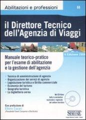 Il direttore tecnico dell'agenzia di viaggi. Manuale teorico-pratico per l'esame di abilitazione e la gestione dell'agenzia. Con CD-ROM