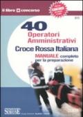 Croce Rossa Italiana. 40 operatori amministrativi. Manuale completo per la preparazione