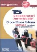 Croce Rossa Italiana. 15 collaboratori amministrativi. Manuale completo per la preparazione