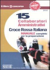 Croce Rossa Italiana. 15 collaboratori amministrativi. Manuale completo per la preparazione