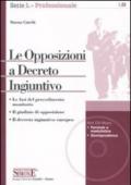 Le Opposizioni a Decreto Ingiuntivo: Le fasi del procedimento monitorioIl giudizio di opposizioneIl decreto ingiuntivo europeo (Lavoro e professioni)