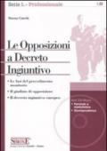 Le Opposizioni a Decreto Ingiuntivo: Le fasi del procedimento monitorioIl giudizio di opposizioneIl decreto ingiuntivo europeo (Lavoro e professioni)