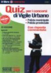 Quiz per i concorsi di vigile urbano. Polizia municipale, polizia provinciale. Con risposta commentata