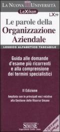 Le parole della organizzazione aziendale. Lessico alfabetico tascabile. Guida alle domande d'esame più ricorrenti e alla comprensione dei termini specialistici