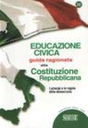 Educazione civica. Guida ragionata alla Costituzione Repubblicana. I principi e le regole della democrazia