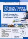 Il direttore tecnico dell'agenzia di viaggi. Manuale teorico-pratico per l'esame di abilitazione e la gestione dell'agenzia. Con CD-ROM