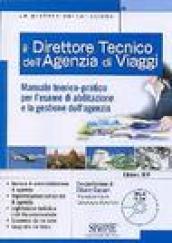 Il direttore tecnico dell'agenzia di viaggi. Manuale teorico-pratico per l'esame di abilitazione e la gestione dell'agenzia. Con CD-ROM