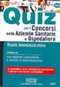 Quiz per i concorsi nelle aziende sanitarie e ospedaliere. Ruolo amministrativo. Con risposte commentate e metodo di autovalutazione