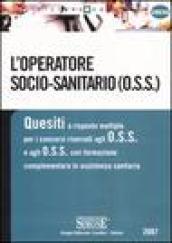 L'operatore socio-sanitario (O.S.S.). Quesiti a risposta multipla per i concorsi riservati agli O.S.S. e agli O.S.S. con formazione complementare in assistenza...