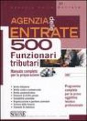 Agenzia delle entrate. 500 funzionari amministrativo-tributari. Manuale completo per la preparazione